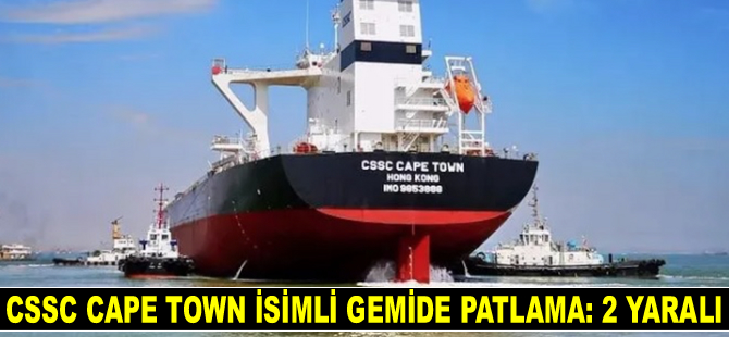 CSSC Cape Town isimli gemide patlama: 2 yaralı