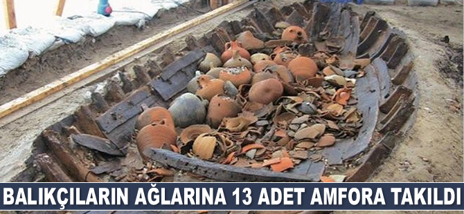 Balıkçıların ağlarına 13 adet amfora takıldı