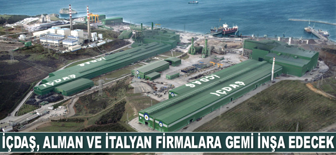 İÇDAŞ, Alman ve İtalyan firmalara 3 adet gemi inşa edecek