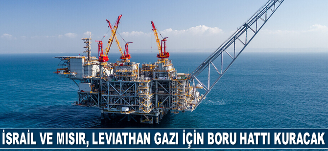 İsrail ve Mısır, Leviathan gazı için boru hattı kuracak