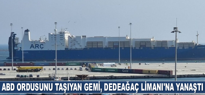 'ARC Endurance' gemisi, Dedeağaç Limanı’na yanaştı