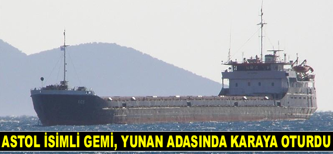 Astol isimli gemi, Yunan adasında karaya oturdu