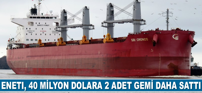 Eneti, 40 milyon dolara 2 adet gemi daha sattı