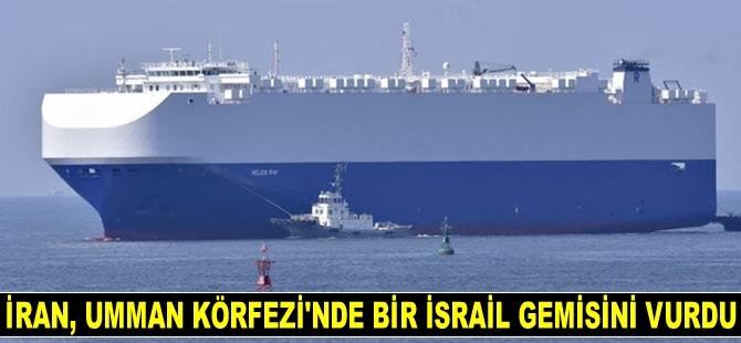 İran, Umman Körfezi'nde bir İsrail gemisini vurdu