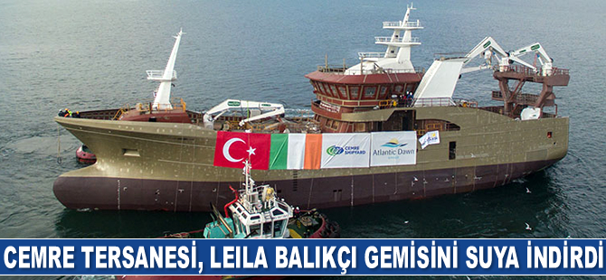Cemre Tersanesi, LEILA isimli balıkçı gemisini suya indirdi