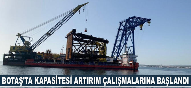 BOTAŞ’ta kapasitesi artırım çalışmalarına başlandı