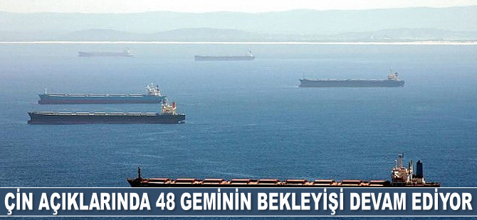 Çin açıklarında 48 adet geminin bekleyişi devam ediyor