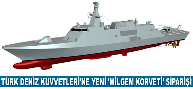 Türk Deniz Kuvvetleri, 2 adet 'MİLGEM Korveti' siparişi verdi