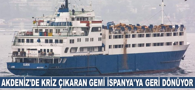 Akdeniz'de kriz çıkaran gemi İspanya'ya geri dönüyor