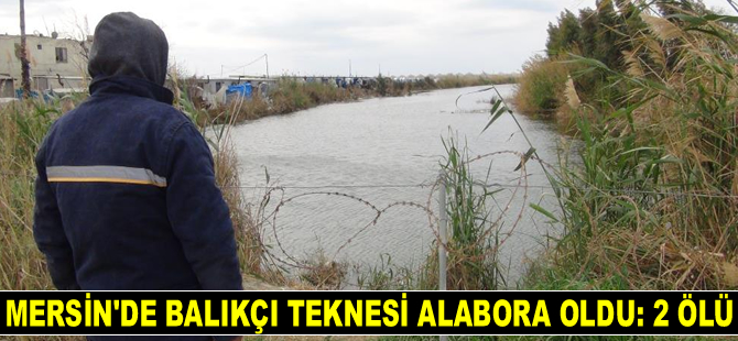Mersin'de balıkçı teknesi alabora oldu: 2 ölü