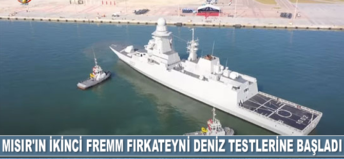 Mısır'ın ikinci FREMM fırkateyni deniz testlerine başladı