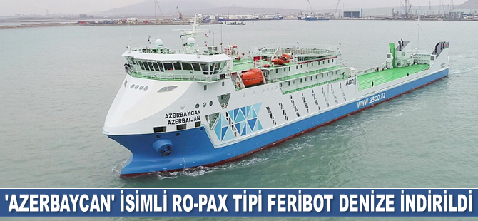 ‘Azerbaycan’ isimli Ro-Pax tipi feribot denize indirildi