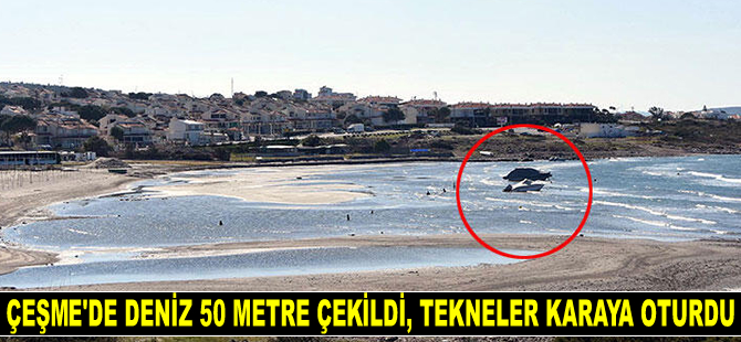 Çeşme'de deniz 50 metre çekildi, tekneler karaya oturdu