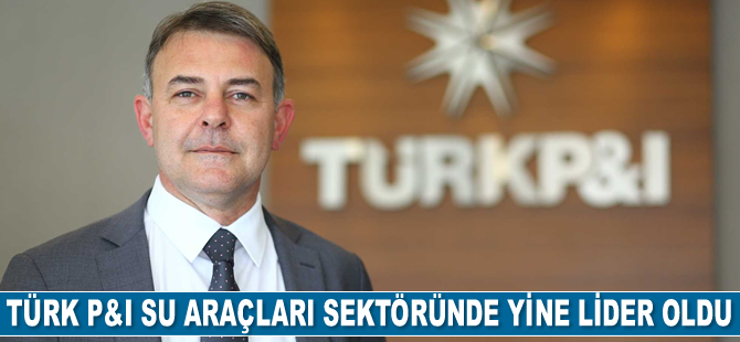Türk P&I Sigorta, su araçları sektöründe yine lider oldu