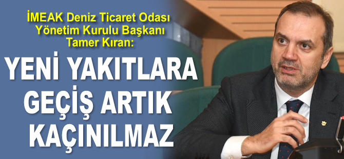 Tamer Kıran: Yeni yakıtlara geçiş artık kaçınılmaz