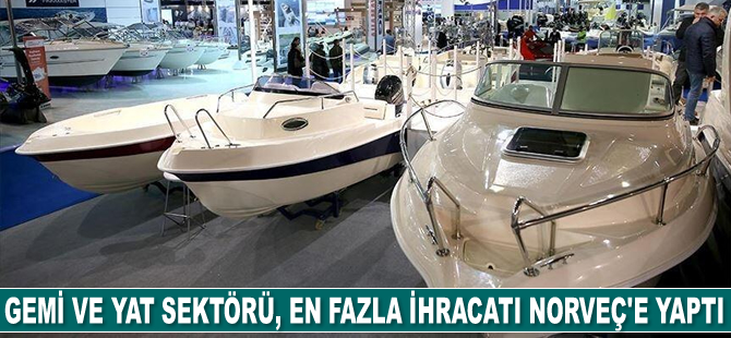 Gemi ve yat sektörü, Şubat’ta en fazla ihracatı Norveç'e yaptı