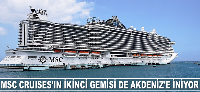 MSC Cruises, Akdeniz’de seyre başlayacak ikinci gemisini açıkladı