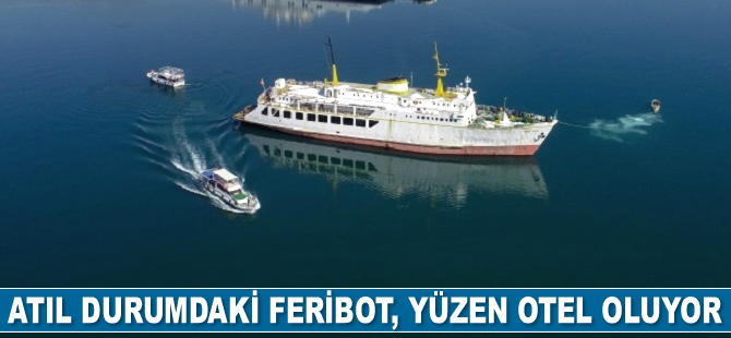 ‘Refet Ünal’ isimli feribot, 5 yıldızlı yüzen otele dönüşüyor