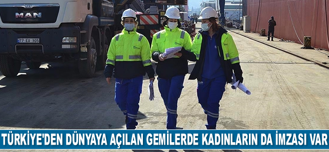 Türkiye'den dünyaya açılan gemilerde kadınların da imzası var