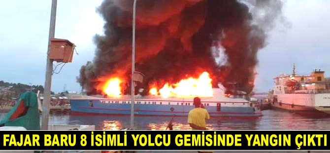 FAJAR BARU 8 isimli yolcu gemisinde yangın çıktı