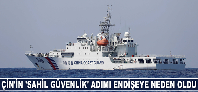 Çin'in ‘Sahil Güvenlik’ adımı endişeye neden oldu