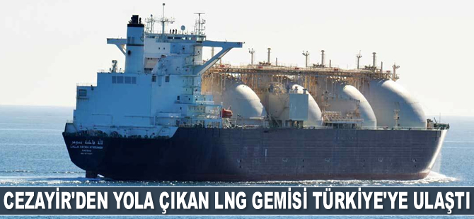 Cezayir'den yola çıkan LNG gemisi Türkiye'ye ulaştı