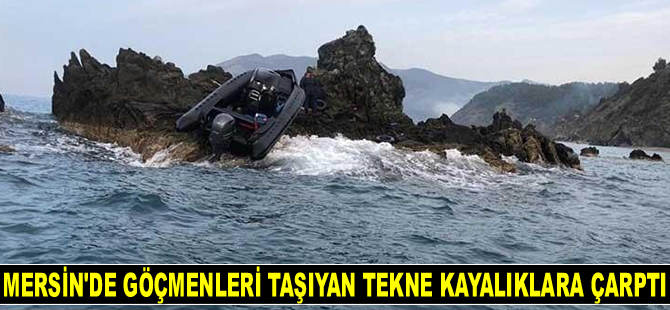 Mersin'de göçmenleri taşıyan tekne kayalıklara çarptı