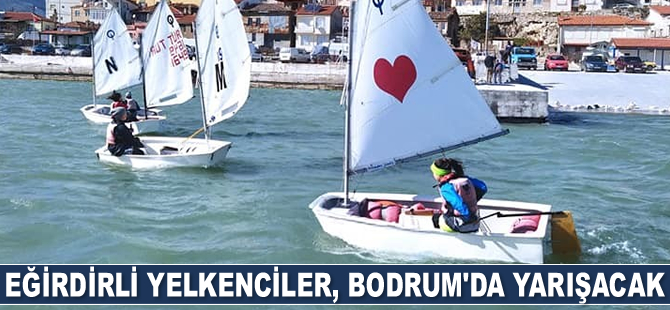 Eğirdirli yelkenciler, Bodrum'da yarışacak