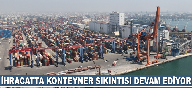 Pandemi, dünya genelinde konteyner sıkıntısı yaşanmasına neden oldu