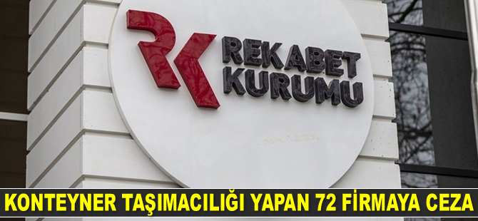 Rekabet Kurulu, konteyner taşımacılığı yapan 72 firmaya para cezası kesti