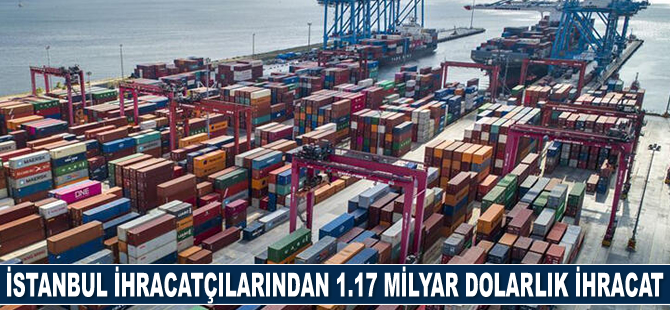 İstanbul ihracatçılar, Ocak-Şubat döneminde 1.17 milyar dolarlık ihracat gerçekleştirdi