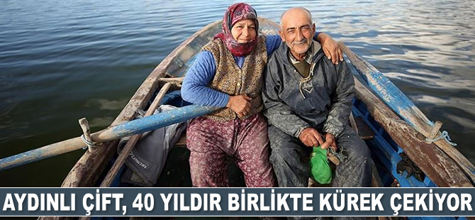 Ekmeklerini balıktan çıkaran Aydınlı çift, 40 yıldır birlikte kürek çekiyor