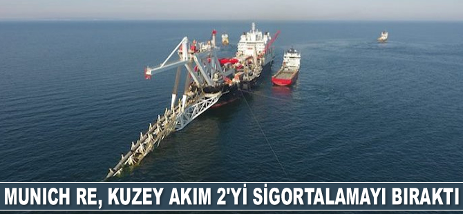 Munich Re, Kuzey Akım 2’yi sigortalamayı bıraktı
