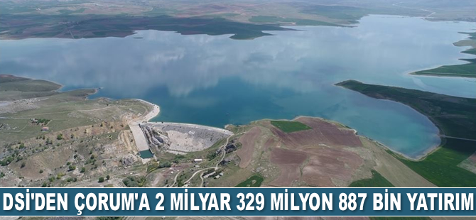 DSİ, Çorum’a 2 milyar 329 milyon 887 bin yatırım yaptı