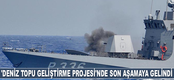 ‘Deniz Topu Geliştirme Projesi’nde son aşamaya gelindi