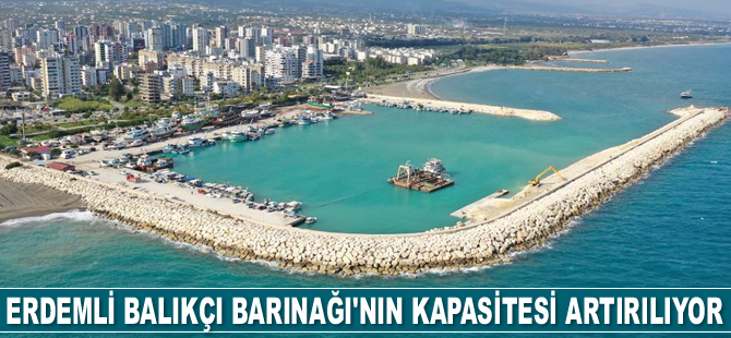 Erdemli Balıkçı Barınağı'nın kapasitesi artırılıyor