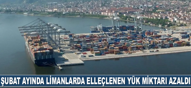 2021 yılı Şubat ayında limanlarda elleçlenen yük miktarı azaldı