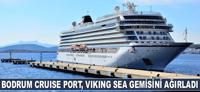 Bodrum Cruise Port, Viking Sea gemisini ağırladı