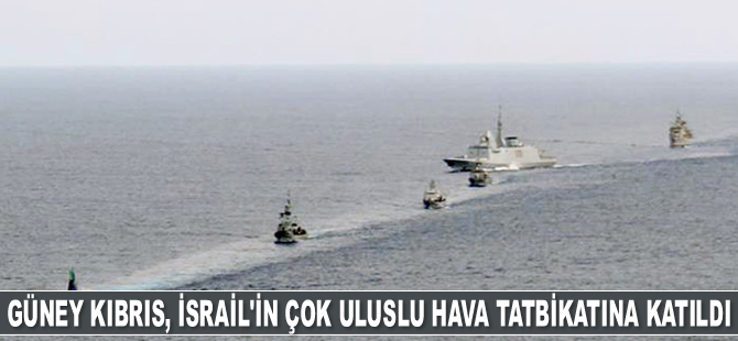 Güney Kıbrıs, İsrail’in çok uluslu hava tatbikatına katıldı