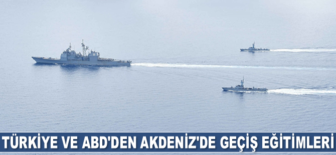 Türkiye ve ABD, Doğu Akdeniz'de geçiş eğitimleri gerçekleştirecek