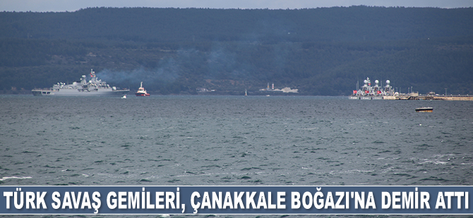 Türk savaş gemileri, Çanakkale Boğazı’na demir attı