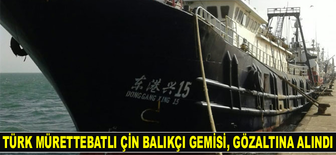 Türk mürettebatlı Çin balıkçı gemisi, Fas’ta gözaltına alındı