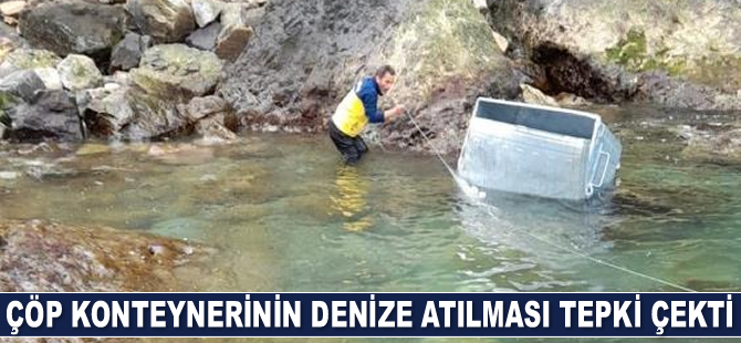 Çöp konteynerinin denize atılması tepki çekti