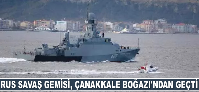 Rus savaş gemisi, Çanakkale Boğazı’ndan geçti