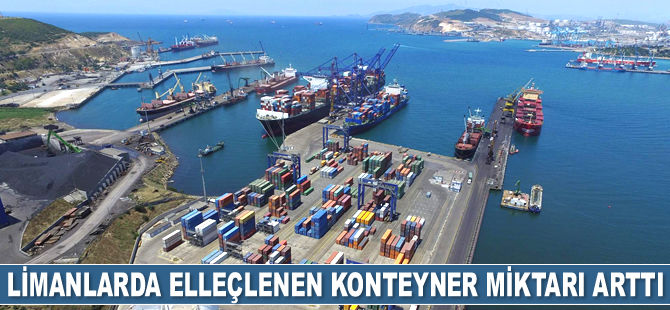 Limanlarda elleçlenen konteyner miktarı arttı
