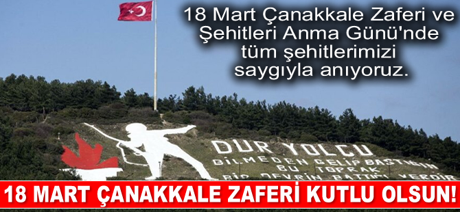 18 Mart Çanakkale Zaferi Kutlu Olsun!