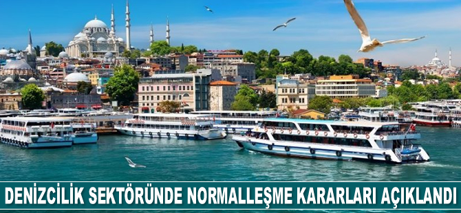 Denizcilik sektöründe normalleşme kararları açıklandı