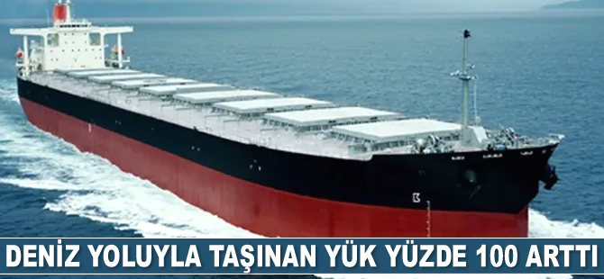 Deniz yoluyla taşınan yük yüzde 100 arttı