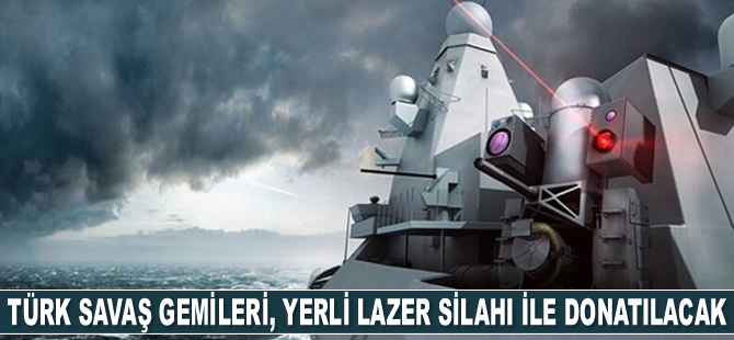 Türk savaş gemileri, yerli lazer silahı ile donatılacak