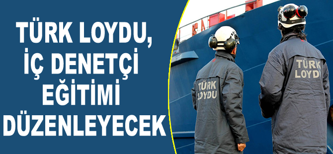 Türk Loydu, İç Denetçi Eğitimi düzenleyecek